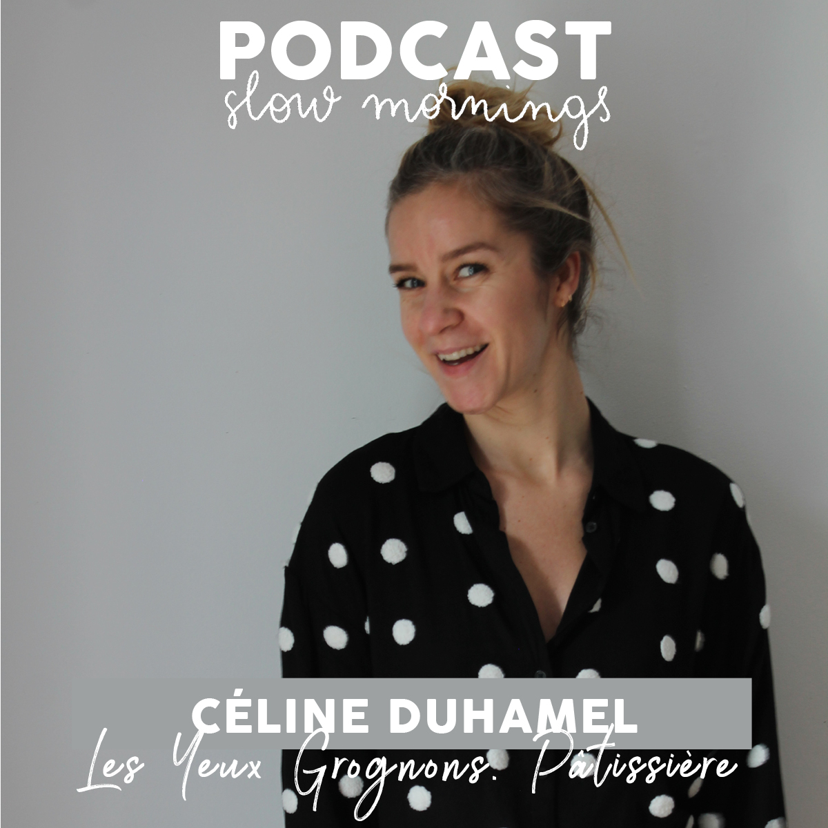 Podcast Les Yeux Grognons Céline Duhamel Pâtissière et créatrice de contenu blogueuse instagrammeuse gourmande @lesyeuxgrognons