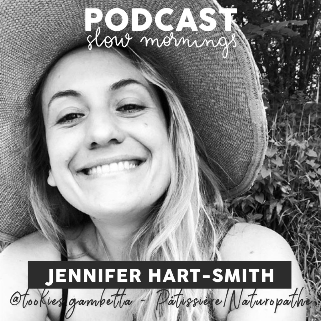 Podcast Tookies Gambetta Pâtissière/Naturopathe Jennifer Hart-Smith fondatrice de Tookies Gambetta podcast slow mornings